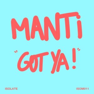 Manti - Got Ya! [ISOM011]