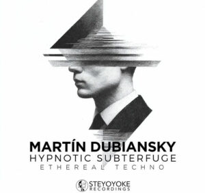 Martín Dubiansky - Hypnotic Subterfuge Ethereal Techno