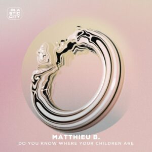 Matthieu B. - Do You Know Where Your Children Are [PLAC1114A]