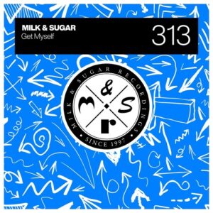 Milk & Sugar - Get Myself [MSR313]