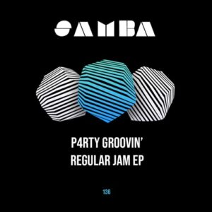 P4RTY GROOVIN' - Regular Jam EP [SAMBAEP136]