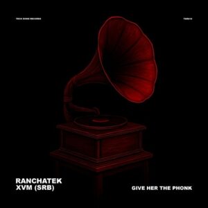 RanchaTek, XVM (SRB) - Give Her the Phonk [TDR019]