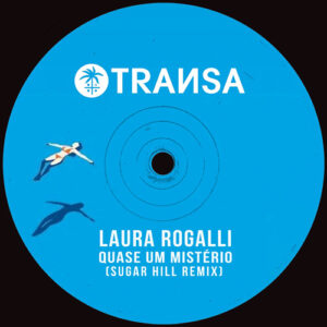 Sugar Hill & Laura Rogalli - Quase um Mistério (Sugar Hill Remix) [TRANSA959]