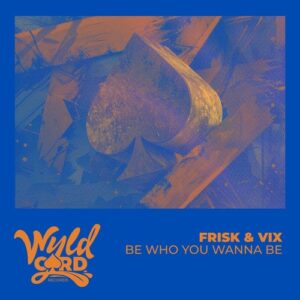 Vix, Frisk, Zandile Zulu - Be Who You Wanna Be [WYLD170J]