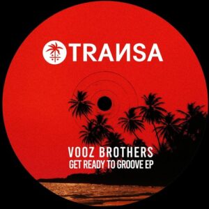 Vooz Brothers - Get Ready To Groove EP [TRANSA963]