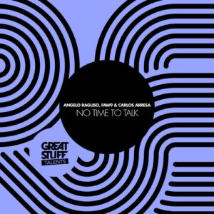 Angelo Raguso, FAW9, Carlos Arresa - No Time To Talk [GST102]