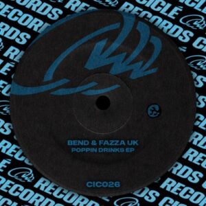 BEND, Fazza UK - Poppin Drinks - EP [CIC026]