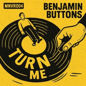 Benjamin Buttons - Turn me [MNVR004]