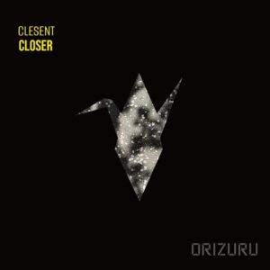 CLESENT - CLOSER [ORIZURU003]