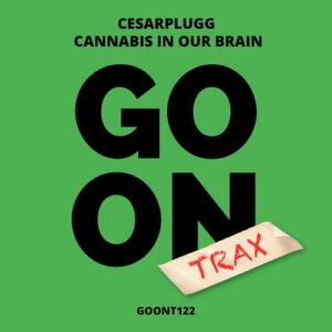 Cesarplugg - Cannabis In Our Brain [GOONT122]