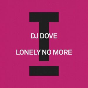 DJ Dove - Lonely No More [TOOL137801Z]
