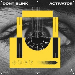 DONT BLINK - ACTIVATOR [TRUE12193]