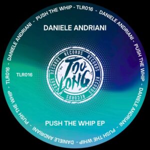 Daniele Andriani - Push The Whip [TLR016]