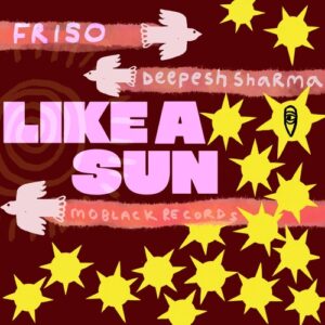 Deepesh Sharma, FRISO (DE) - Like A Sun [MBR663]