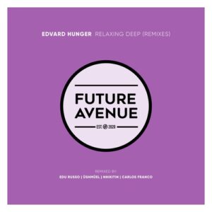 Edvard Hunger - Relaxing Deep (Remixes) [FA675]