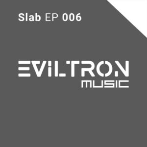 Eviltron - Slab EP 006 [ETSE006]