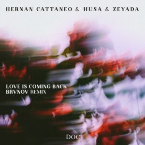 Hernan Cattaneo, Husa & Zeyada & BRVNOV - Love is Coming Back (BRVNOV Remix) [DOC062]