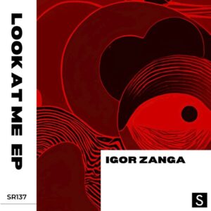 Igor Zanga - Look At Me EP [SR137]