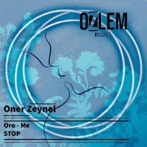 Oner Zeynel - Oro - Me, STOP [OZR203]