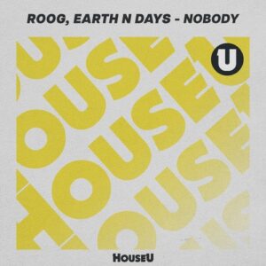 Roog, Earth n Days - Nobody [HOUSEU265]