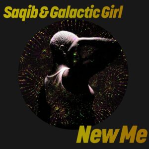 SAQIB & Galactic Girl - New Me [GPM893]