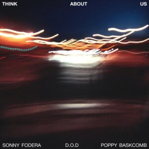 Sonny Fodera, D.O.D, Poppy Baskcomb - Think About Us [5026854112206]