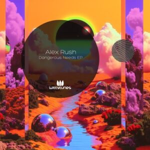 Alex Rush (RO) - Dangerous Needs EP [WT552]