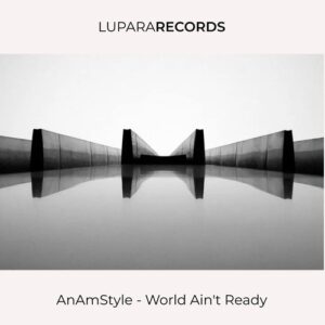 AnAmStyle - World Ain't Ready [LP1007]