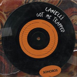 CANELLI - Got Me Trapped [SON087X]