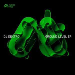 DJ Dextro - Ground Level EP [MOOD098]