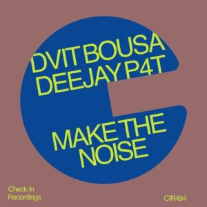 Dvit Bousa, Deejay P4T - Make The Noise [CIR494]