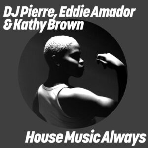 Eddie Amador, DJ Pierre, Kathy Brown - House Music Always (Remixes) [GPM897]