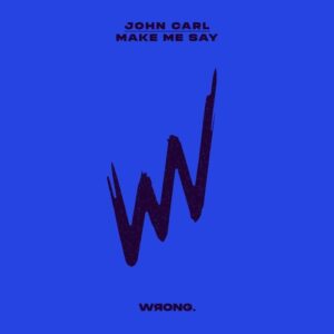 JOHN CARL (US) - Make Me Say (Extended Mix) [5026854171098]