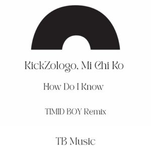 Kickzologo, Mi chi ko - How Do I Know [TBM05]