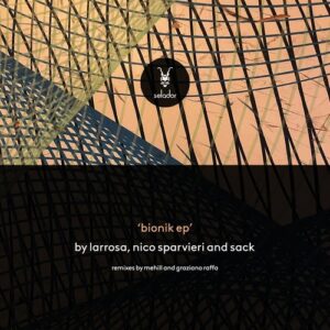 Larrosa (AR), Nico Sparvieri & SACK (AR) - Bionik [SEL202]