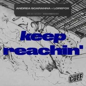 LoreFox, Andrea Scaranna - Keep Reachin' [CUFF357]