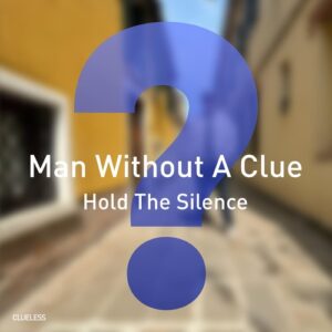 Man Without A Clue - Hold The Silence [CM079]