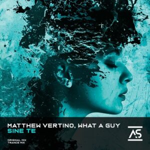 Matthew Vertino & WHAT A GUY - Sine Te [ASR994]