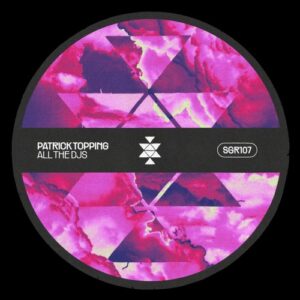 Patrick Topping - All The DJs [SGR107]