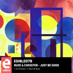RUZE & Chesster - Just Be Good [EDIBLE078BP]