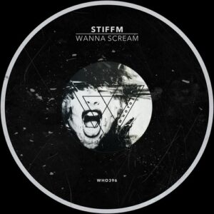 Stiffm - Wanna Scream [WHO396]