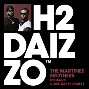 The Martinez Brothers, Josh Baker - H2DAIZZO - Josh Baker Extended Remix [DFTD749D9]
