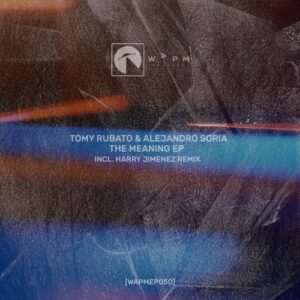 Tomy Rubato, Alejandro Soria - The Meaning EP (incl. Harry Jimenez Remix) [WAPMEP050]