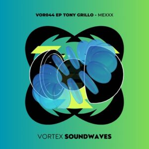 Tony Grillo - MexXx EP [VOR044]