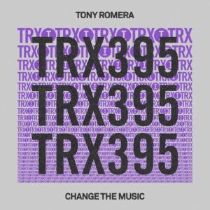 Tony Romera - Change The Music [TRX39501Z]