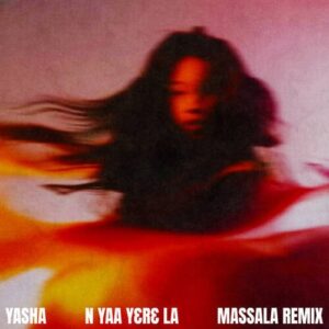 Yasha - N Yaa Yere La (MASSALA Remix) [G010005665557O]