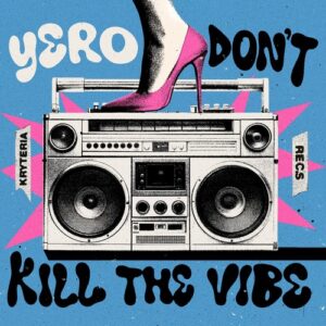 Yero - Don't Kill The Vibe [KRYTERIA029]