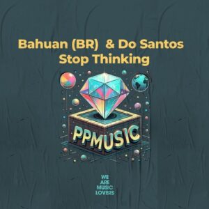 Bahuan (BR), Do Santos - Stop Thinking [PPM2528]