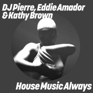 DJ Pierre, Eddie Amador & Kathy Brown - House Music Always (Original & Sound Factory Mixes) [GPM902]