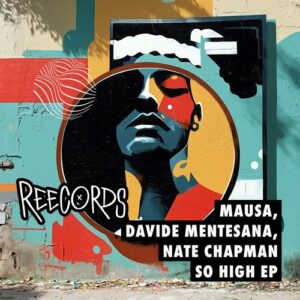 Davide Mentesana, Mausa, Nate Chapman (US) - So High EP [REE073]